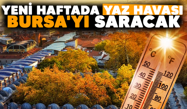 Yeni haftada yaz havası Bursa'yı saracak! Bursa'da hava nasıl?