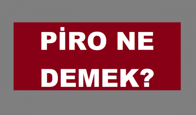 Piro Ne Demek?