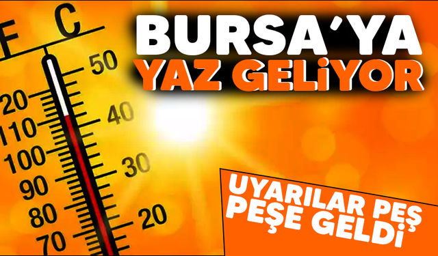Bursa'ya yaz geliyor! Uyarılar peş peşe geldi