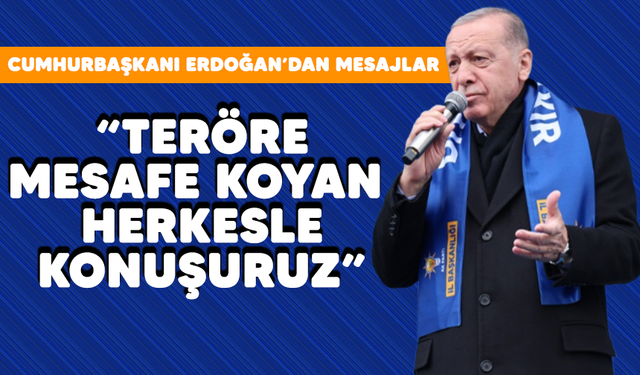 Cumhurbaşkanı Erdoğan'dan mesajlar: "Terörle mesafe koyan herkesle konuşuruz"