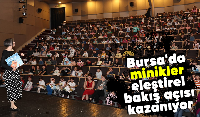 Bursa'da minikler eleştirel bakış açısı kazanıyor