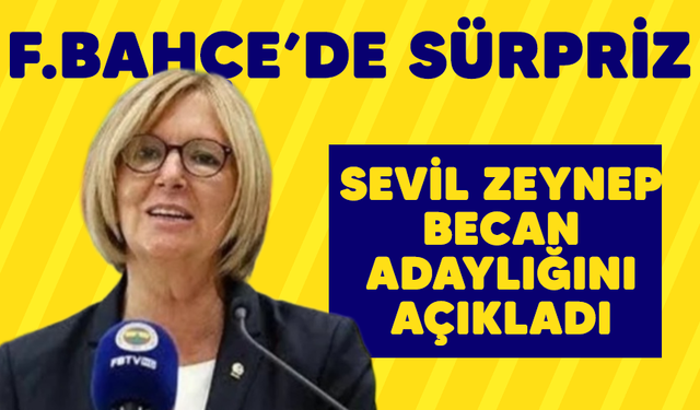 Fenerbahçe'de sürpriz! Sevil Zeynep Becan adaylığını açıkladı