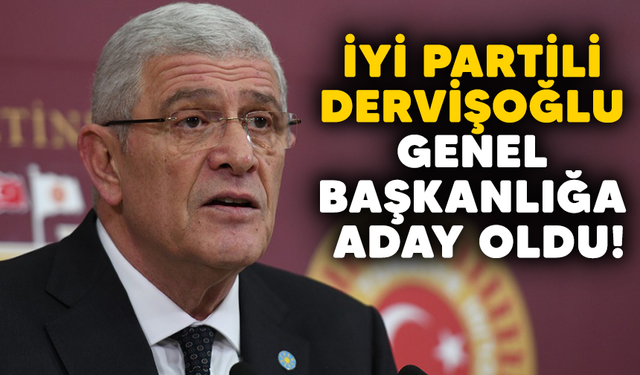 İYİ Partili Dervişoğlu genel başkanlığa aday oldu!