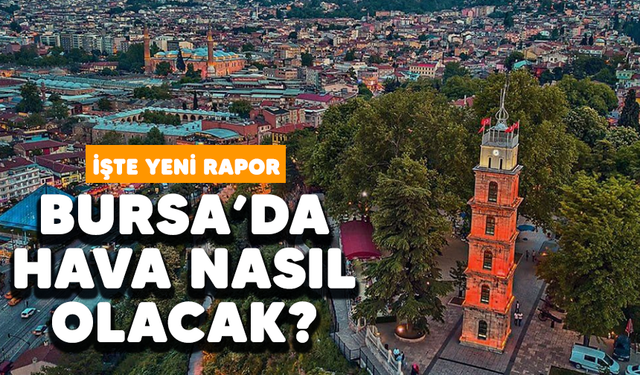 Bursa'da hava nasıl olacak? İşte yeni rapor