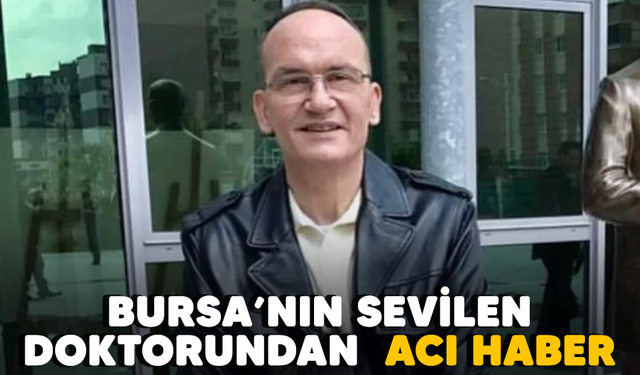Bursa'nın sevilen doktoru Serhat Özbek vefat etti