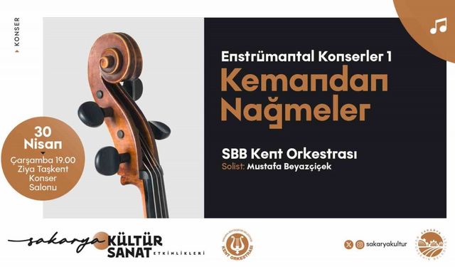Kemanın büyülü tınıları Sakarya’da yankılanacak