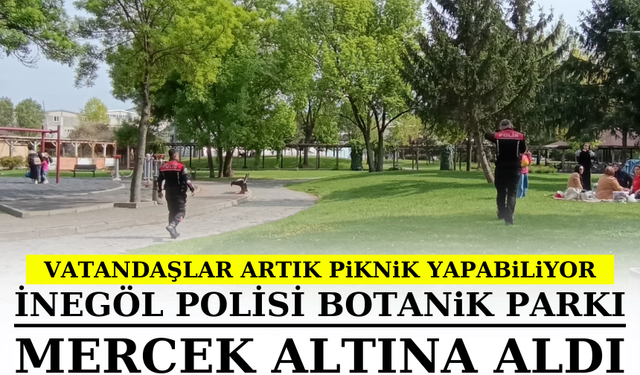 İnegöl polisi botanik parkı mercek altına aldı   Vatandaşlar artık piknik yapabiliyor