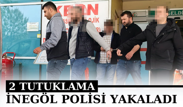 İnegöl polisi yakaladı; 2 tutuklama