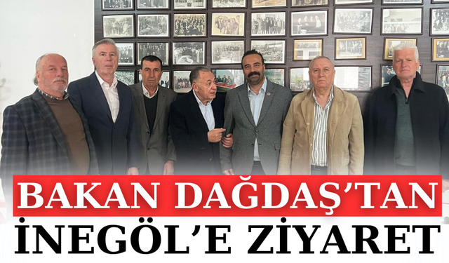BAKAN DAĞDAŞ’TAN İNEGÖL’E ZİYARET