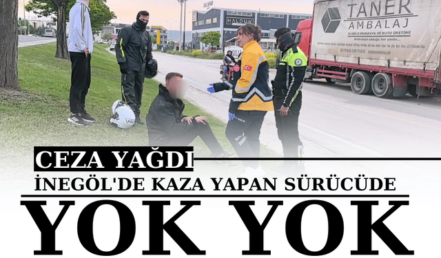 İnegöl'de kaza yapan sürücüde yok yok  Ceza yağdı