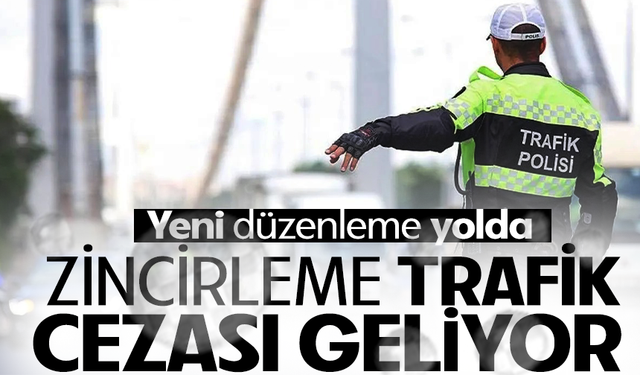 Sürücüler dikkat! Zincirleme trafik cezası geliyor
