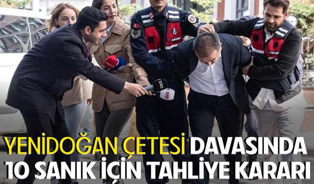 Yenidoğan Çetesi davasında 10 sanık için tahliye kararı