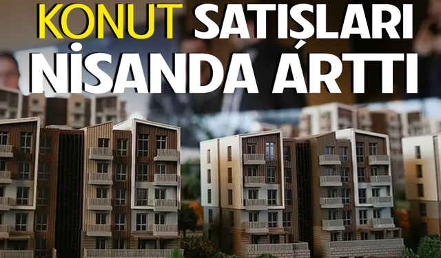 Nisan Ayında Konut Satışlarında Yüzde 56,6'lık Artı