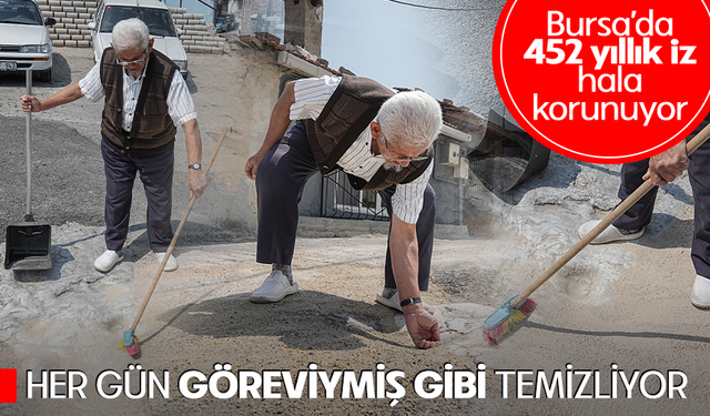 Bursa'da 452 yıllık izi, her gün göreviymiş gibi temizliyor
