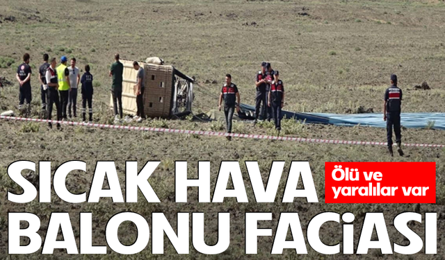 Aksaray’da 2 tane sıcak hava balonu düştü: Ölü ve yaralılar var
