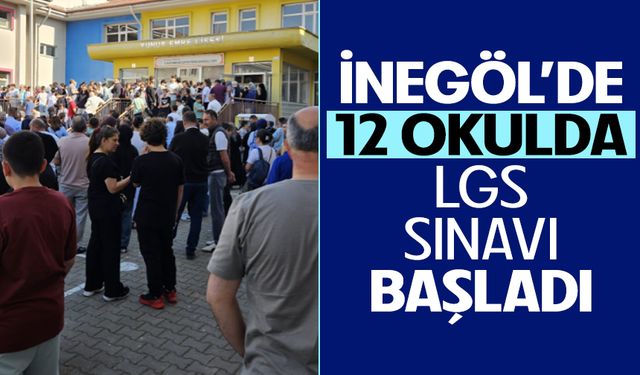 İnegöl'de 12 okulda LGS sınavı başladı!