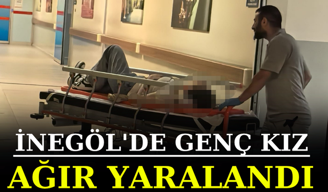 İnegöl'de genç kız ağır yaralandı