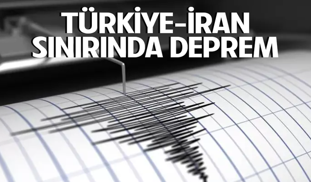 Türkiye-İran sınırında deprem oldu