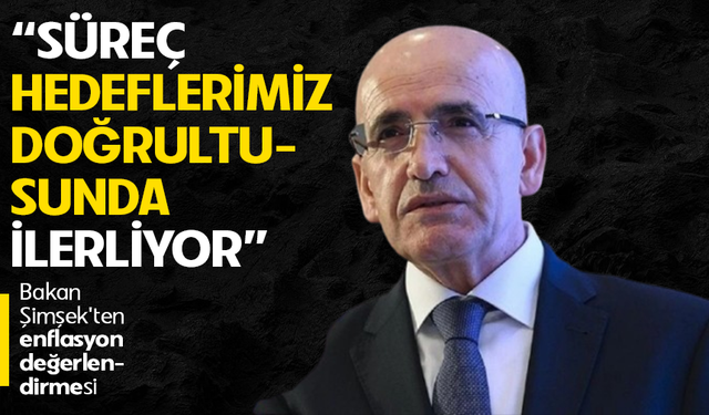 Bakan Şimşek'ten enflasyon değerlendirmesi