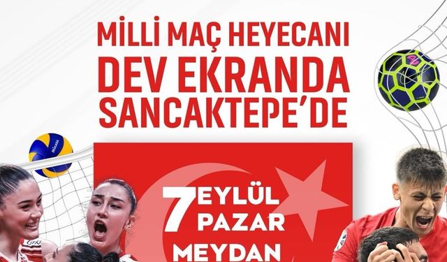 Sancaktepe’de voleybol ve futbolda milli maç heyecanı dev ekranda