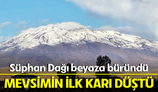 Mevsimin ilk karı düştü! Süphan Dağı beyaza büründü