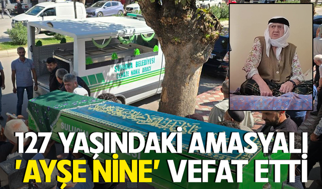 127 yaşındaki Amasyalı ’Ayşe Nine’ vefat etti