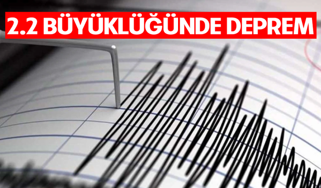 2.2 büyüklüğünde deprem: Kandilli merkezini açıkladı