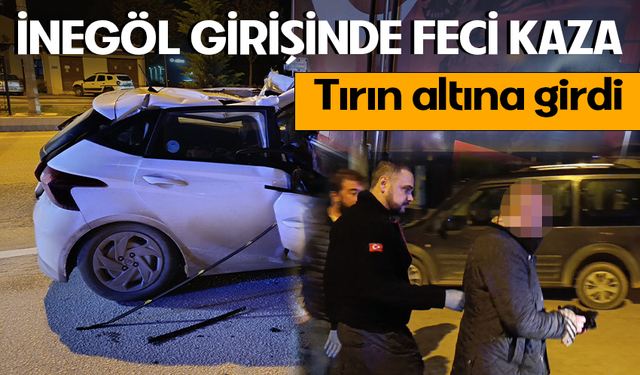 İnegöl girişinde feci kaza! Tırın altına girdi