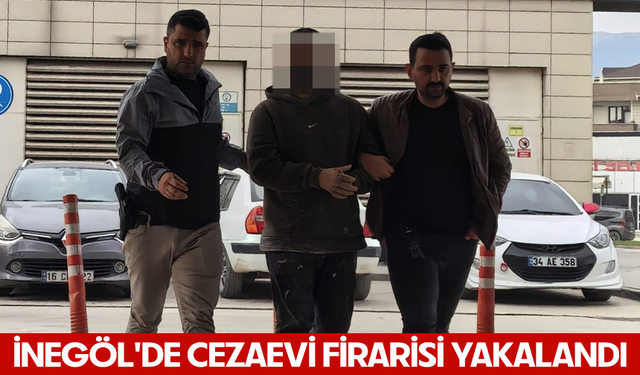 İnegöl'de cezaevi firarisi yakalandı