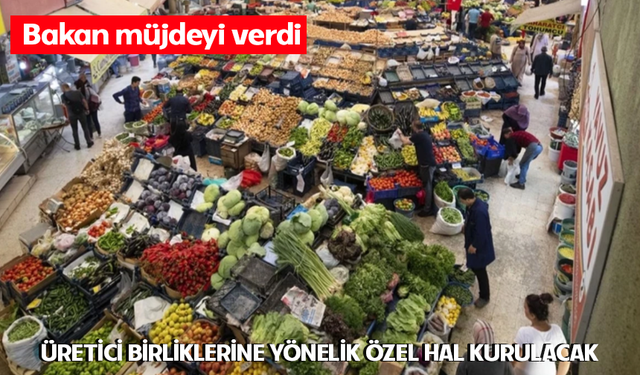 Bakan müjdeyi verdi: Üretici birliklerine yönelik özel hal kurulacak