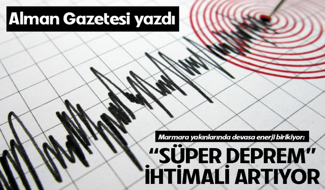 Alman Gazetesi yazdı! Marmara yakınlarında devasa enerji birikiyor: 'Süper deprem' ihtimali artıyor
