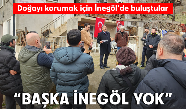 Doğayı korumak için İnegöl'de buluştular: "Başka İnegöl yok!"