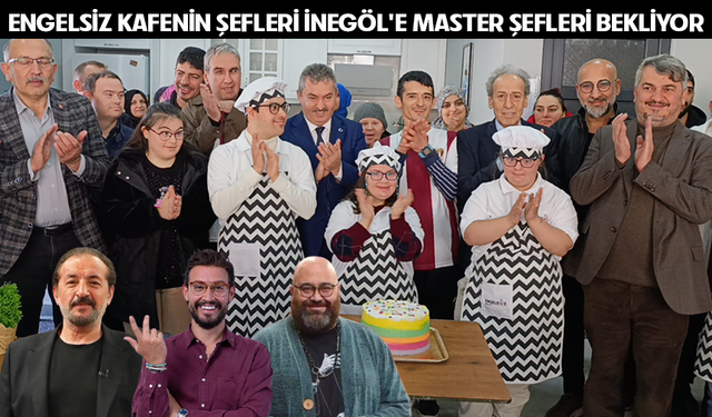 ENGELSİZ KAFENİN ŞEFLERİ İNEGÖL'E MASTER ŞEFLERİ BEKLİYOR