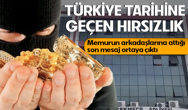 Adliyeden 147 milyon TL'lik altın ve gümüş çaldı! Arkadaşlarına son mesajı ortaya çıktı