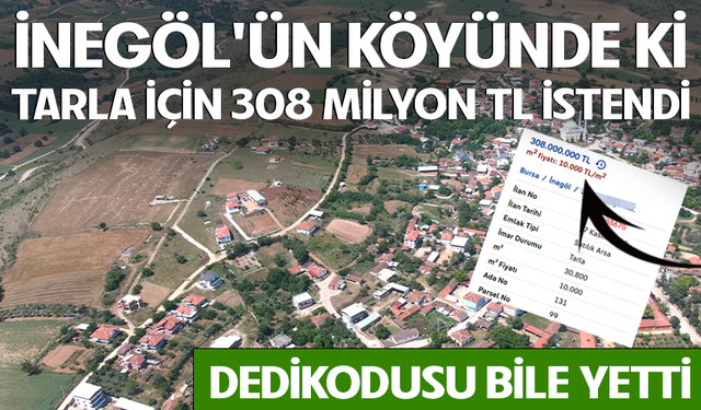 İNEGÖL'ÜN KÖYÜNDE Kİ TARLA İÇİN 308 MİLYON TL İSTENDİ!