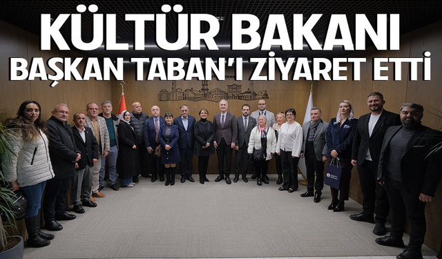 Kültür Bakanı Başkan Taban’ı ziyaret etti