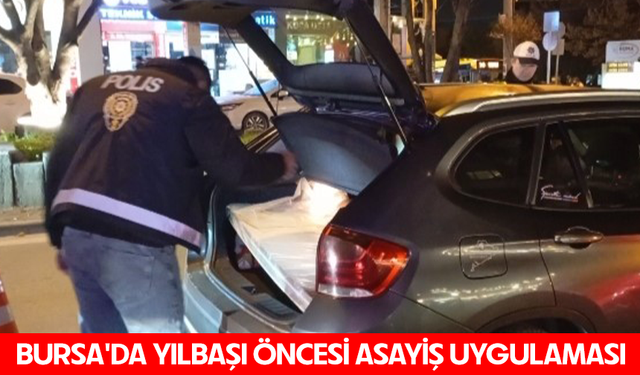 Bursa'da yılbaşı öncesi asayiş uygulaması