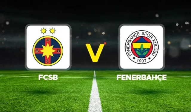 FCSB – Fenerbahçe maçı hangi kanalda, saat kaçta?
