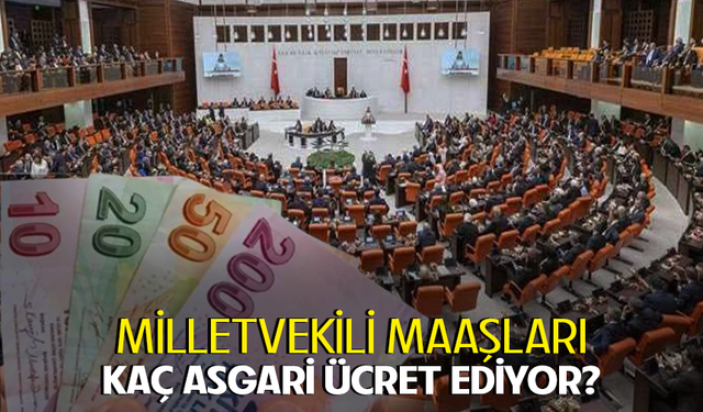 Milletvekili maaşları kaç asgari ücret ediyor?