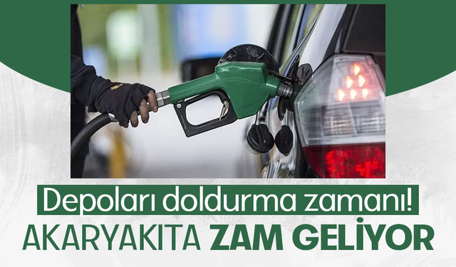 Akaryakıta zam geliyor! Depoları doldurma zamanı...