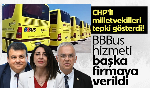 CHP'li milletvekilleri tepki gösterdi! BBBus hizmeti başka firmaya verildi