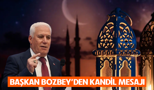 Başkan Mustafa Bozbey'den kandil mesajı
