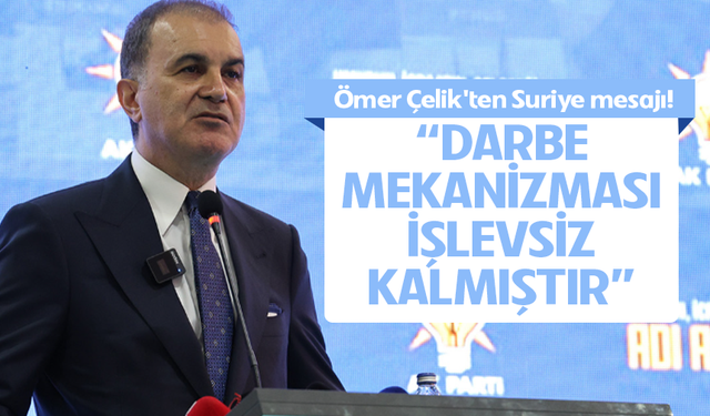 AK Parti Sözcüsü Ömer Çelik'ten Suriye mesajı!