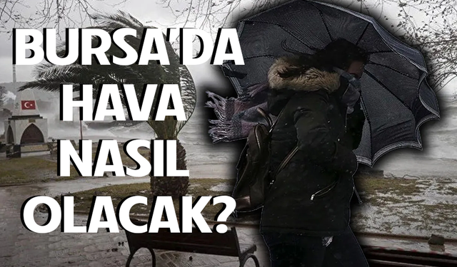 1 Şubat'ta Bursa'da hava nasıl olacak?