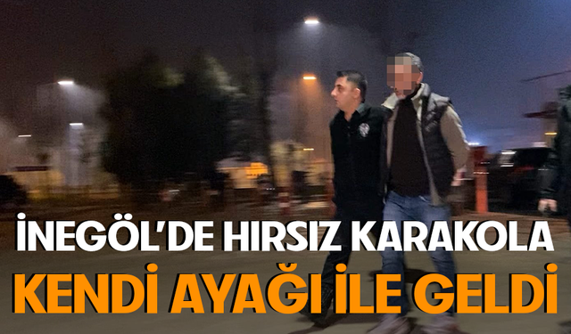 İnegöl'de hırsız karakola kendi ayağı ile geldi