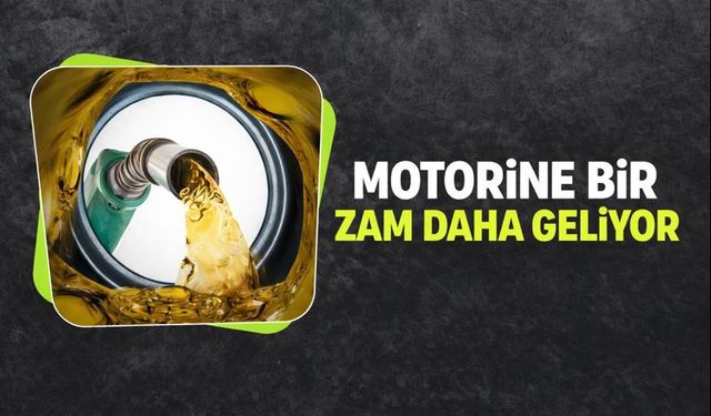 Motorine bir zam daha geliyor