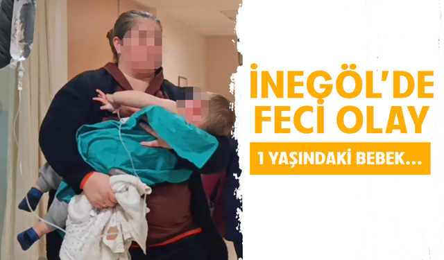 Bursa İnegöl’de Korkutan Olay: 1 Yaşındaki Bebek Yanık Ünitesinde