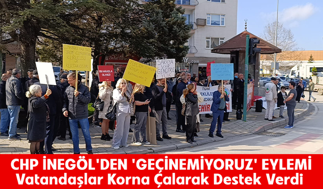 CHP İnegöl'den "Geçinemiyoruz" eylemi! Vatandaşlar korna çalarak destek verdi