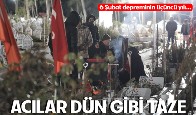 Kahramanmaraş’ta 6 Şubat’ın üçüncü yılında acılar hala taze