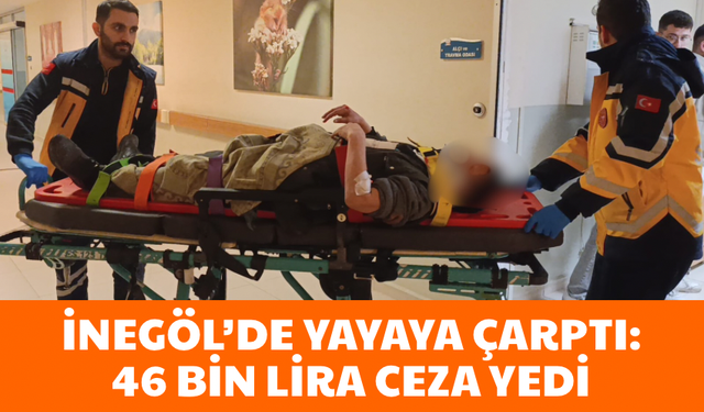 Bursa İnegöl’de yayaya çarptı: 46 bin lira ceza yedi